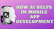 How Artificial Intelligence Helps in Mobile App Development