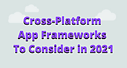 Cross Platforms App Frameworks To Consider in 2021 | by ram mohan | Feb, 2021 | Medium