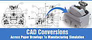 CAD Conversions: Across Paper Drawings to Manufacturing Simulation