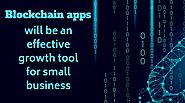 How Blockchain Apps Can Help in Growth of Your Small Business?