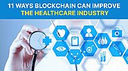 11 Ways Blockchain Can Improve the Healthcare Industry