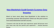 How Blockchain Could Contain Customer Data Breaches.pdf | DocDroid