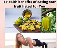 7 Health benefits of eating Star fruit listed For You