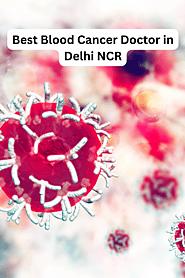 Best Blood Cancer Doctor in Delhi NCR | Dr. Dodul Mondal