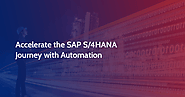 Accelerate the SAP S/4HANA Journey with Automation