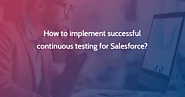 How to implement successful continuous testing for Salesforce? – OpKey Blog