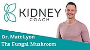 The Fungal Mushroom | Kidney Coach Healthy Living