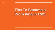 Tips To Become a Prom King in 2021