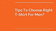 Tips To Choose Right T-Shirt For Men