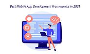 Top 5 Best Mobile App Development Frameworks in 2021 | by Kumarkalyann | Jan, 2021 | Medium