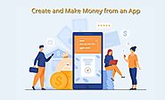How to Create and Make Money from an App | by Kumarkalyann | Feb, 2021 | Medium