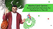 Nadra Card Centre – Accomplished Services for Pakistanis in The UK