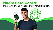 Nadra Card Centre Presenting The Best Passport Renewal Solutions