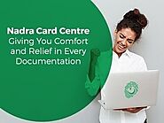 Nadra Card Centre – Giving You Comfort and Relief in Every Documentation