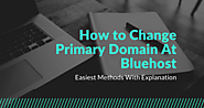 How To Change Primary Domain At Bluehost (Easiest Way)