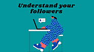 Understand your followers