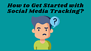 How to Get Started with Social Media Tracking?