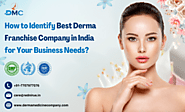 How to Identify Best Derma Franchise Company in India For Your Business Needs?