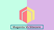 Magento Vs Sitecore - Which Platform Suits your Business Requirements