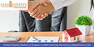 Choose Property Dealers in Gurgaon to Make Informed Decisions - Jain Oncor