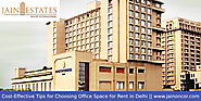 Cost-Effective Tips for Choosing Office Space for Rent in Delhi - Jain Oncor