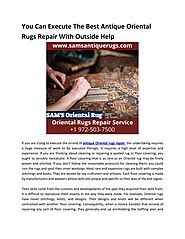 You Can Execute The Best Antique Oriental Rugs Repair With Outside Help by Sams Antique Rugs