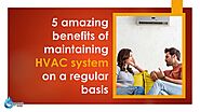 5 amazing benefits of maintaining HVAC system on a regular basis