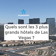 Quels sont les 3 plus grands hôtels de Las Vegas ?
