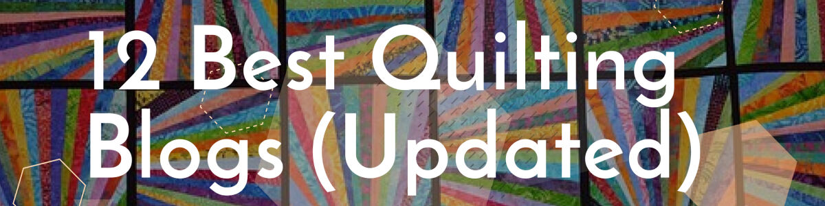 Headline for 12 Best Quilting Blogs (Updated)