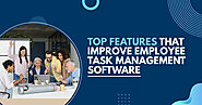Top Features that Improve Employee Task Management Software