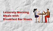 MAGIC WINDOW INDUSTRIES (Leisurely Morning Meals with Breakfast Bar Stools)