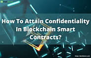 How To Attain Confidentiality In Blockchain Smart Contracts?