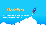 How to Choose the Right App Development Platform? - A Complete Guide for Start-Ups in 2021.