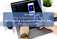Top 5 Technologies for Developing Successful Mobile App for Any Business  - Blogs