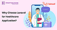 Why Choose Laravel as Best Web Solutions for Healthcare?
