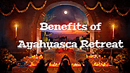 Benefits of Ayahuasca Retreat | Lighthouse retreats | edocr