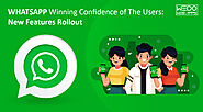 WhatsApp Winning Confidence of The Users: New Features Rollout