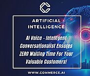 AI Voice – Intelligent Conversationalist Ensures ZERO Waiting Time For Your Valuable Customers!