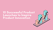 Successful Product Launches to Inspire Product Innovation | Commerce.AI