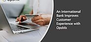 An International Bank Improves Customer Experience with OpsMx