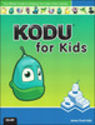 Kodu for Kids: The Official Guide to Creating Your Own Video Games by James F. Kelly