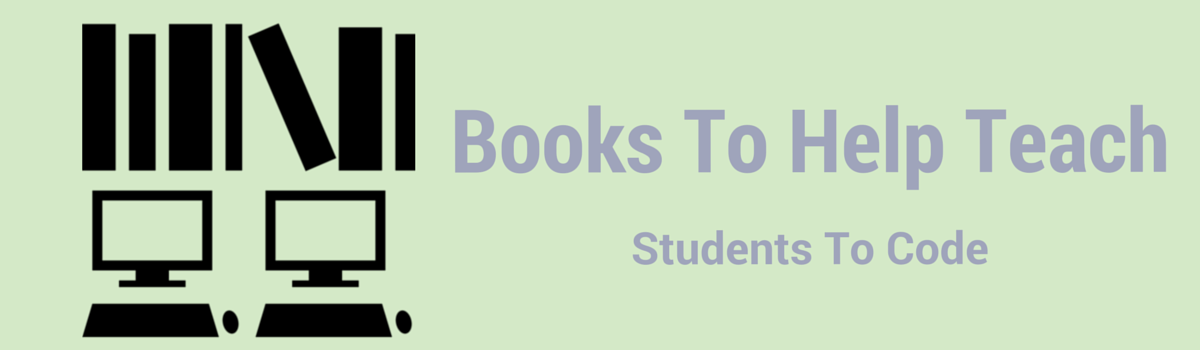Headline for Books To Help You Teach Students To Code