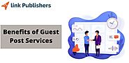Top Guest Posting Service Benefits: Know It Here