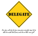 How Learning To Delegate Can Transform Our Businesses - BEALEADER | BY LEADERS FOR LEADERS