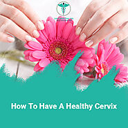 How to have a healthy cervix?