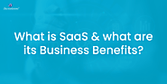 The Architecture and Business Benefits of SaaS Solutions!