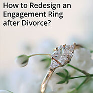 How to Redesign an Engagement Ring after Divorce?