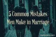 5 Common Mistakes Men Make in Marriage