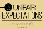 5 Unfair Expectations on Your Wife