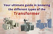 Ultimate Guide to Know The Different Types of Transformers